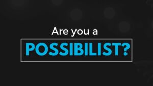 Are You A Possibilist?