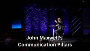 John Maxwell's Communication Pillars