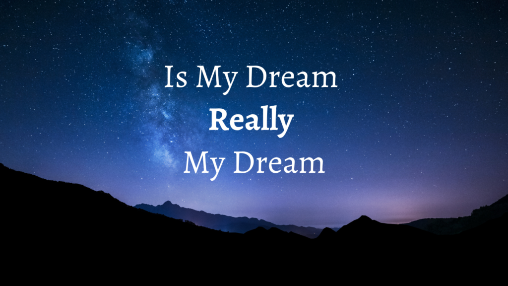 Is My Dream Really MY Dream?