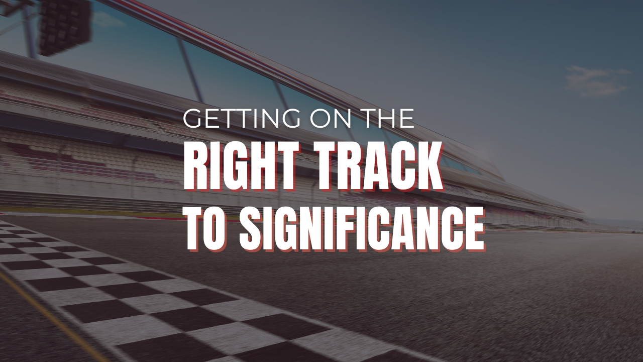 30.7 getting on the right track to significance